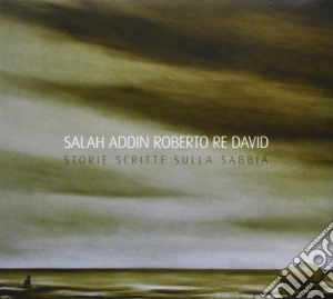 Salah Addin Roberto Re David - Storie Scritte Sulla Sabbia cd musicale di Salah addin roberto