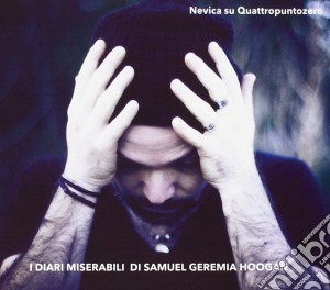 Nevica Su Quattropuntozero - I Diari Miserabili Di Samuel Geremia Hogan cd musicale di Nevica su quattropun