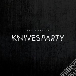 Big Charlie - Knives Party cd musicale di Charlie Big