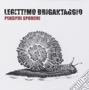 Legittimo Brigantaggio - Pensieri Sporchi cd musicale di Brigantagg Legittimo
