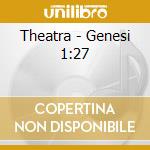 Theatra - Genesi 1:27 cd musicale di Theatra