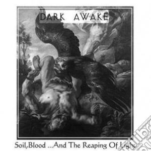 Dark Awake - Soil, Blood.. and The Reaping Of Light cd musicale di Awake Dark