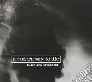A Modern Way To Die - Pulse And Treatment cd musicale di A modern way to die