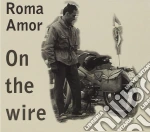 Roma Amor - On The Wire cd