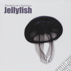 Mushroom's Patience - Jellyfish cd musicale di Patience Mushroom's