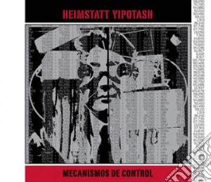 Heimstatt Yipotash - Mecanismos De Control cd musicale di Yipotash Heimstatt