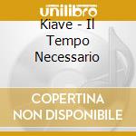 Kiave - Il Tempo Necessario cd