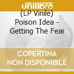 (LP Vinile) Poison Idea - Getting The Fear lp vinile di Poison Idea
