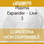 Plasma Expander - Live 3 cd