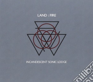 Land:fire - Incandescent Sonic Lodge cd musicale di Land:fire