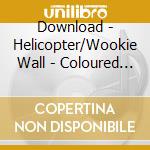 Download - Helicopter/Wookie Wall - Coloured (2 Lp) cd
