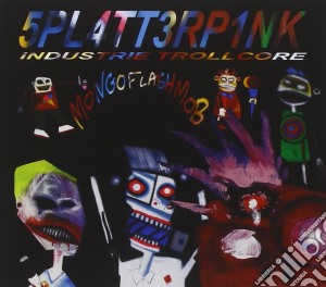 Splatterpink - Mongoflashmob - Industrietrollcore cd musicale di Splatterpink