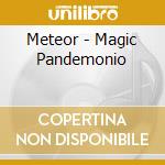 Meteor - Magic Pandemonio cd musicale di Meteor
