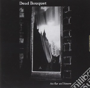 Dead Bouquet - As Far As I Know cd musicale di Bouquet Dead