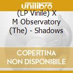 (LP Vinile) X M Observatory (The) - Shadows lp vinile di X M Observatory (The)