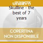 Skullline - the best of 7 years cd