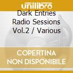Dark Entries Radio Sessions Vol.2 / Various cd