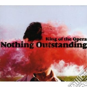 King Of The Opera - Nothing Outstanding cd musicale di King of the opera