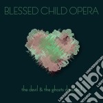 Blessed Child Opera - The Devil & The Gosts Dissolved