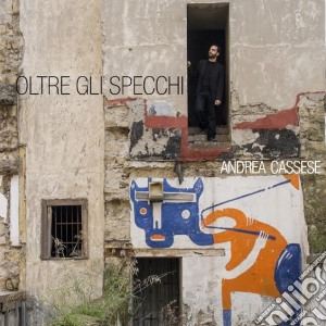 Andrea Cassese - Oltre Gli Specchi cd musicale di Andrea Cassese