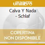 Calva Y Nada - Schlaf cd musicale di Calva y nada