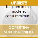 In girum immus nocte et consummimur igni cd
