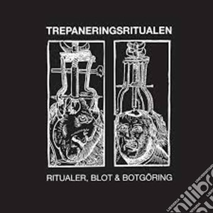 Trepaneringsritualen - Ritualer, Blot & Botgoring cd musicale di Trepaneringsritualen