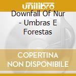 Downfall Of Nur - Umbras E Forestas cd musicale di Downfall of nur