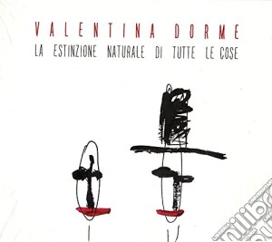 Valentina Dorme - La Estinzione Naturale Di Tutte Le Cose cd musicale di Dorme Valentina