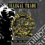 Illegal Trade Acid - Acid For The Royal Family cd