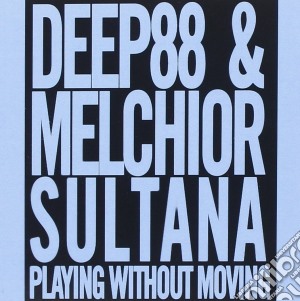 Deep88 & Melchior Sultana - Playing Without Moving cd musicale di Deep88 & Melchior Sultana