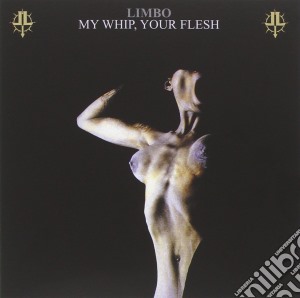 Limbo - My Whip Your Flesh cd musicale di Limbo