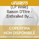(LP Vinile) Raison D'Etre - Enthralled By The Wind (2 Lp) lp vinile di Raison D'Etre
