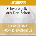 Schwefelgelb - Aus Den Falten cd