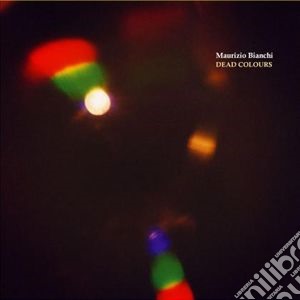 Maurizio Bianchi - Dead Colours cd musicale di Maurizio Bianchi