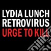 Lydia Lunch Retrovirus - Urge To Kill (4 Cd) cd