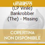 (LP Vinile) Bankrobber (The) - Missing