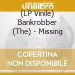 (LP Vinile) Bankrobber (The) - Missing vinile