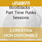 Bootblacks - Part Time Punks Sessions cd