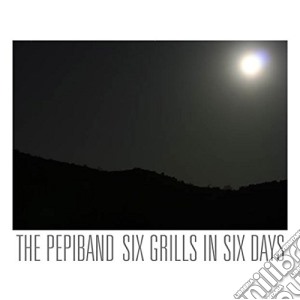 Pepiband (The) - Six Grills In Six Days cd musicale di Pepiband (The)