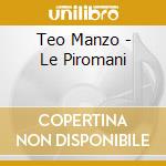 Teo Manzo - Le Piromani cd musicale di Teo Manzo