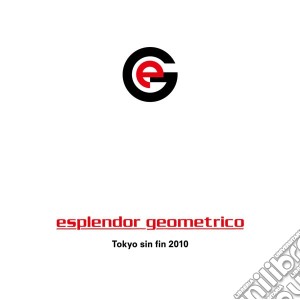 Esplendor Geometrico - Tokyo Sin Fin 2010 cd musicale di Geometrico Esplendor