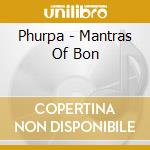 Phurpa - Mantras Of Bon cd musicale di Phurpa