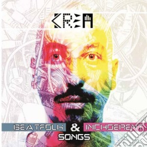 Krea - Beatfolk & Inchoerent Songs cd musicale di Krea