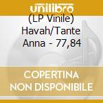 (LP Vinile) Havah/Tante Anna - 77,84 lp vinile di Anna Havah/tante