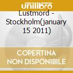 Lustmord - Stockholm(january 15 2011) cd musicale di Lustmord