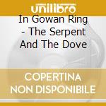In Gowan Ring - The Serpent And The Dove cd