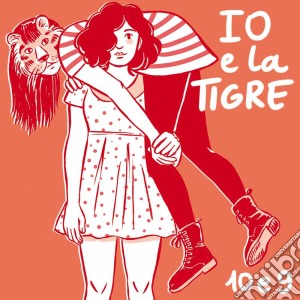 Io E La Tigre - 10 E 9 cd musicale di Io E La Tigre