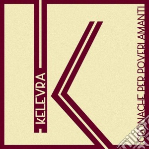 Kelevra - Cronache Per Poveri Amanti cd musicale di Kelevra