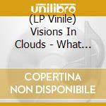 (LP Vinile) Visions In Clouds - What If There Is No Way Out